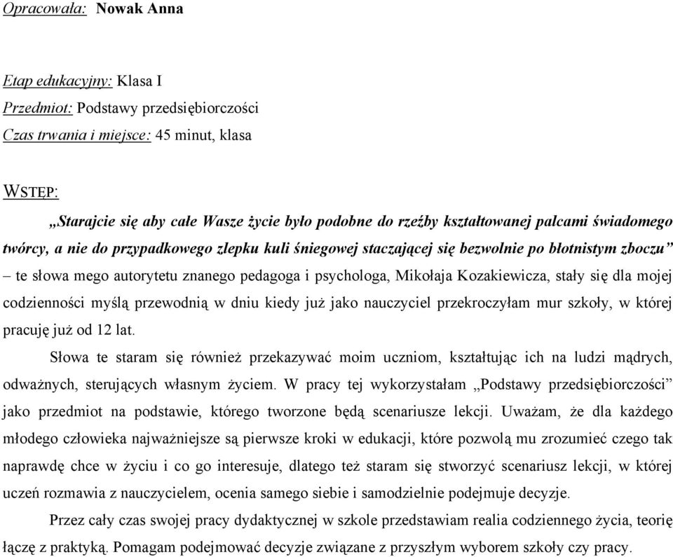 Kozakiewicza, stały się dla mojej codzienności myślą przewodnią w dniu kiedy już jako nauczyciel przekroczyłam mur szkoły, w której pracuję już od 12 lat.