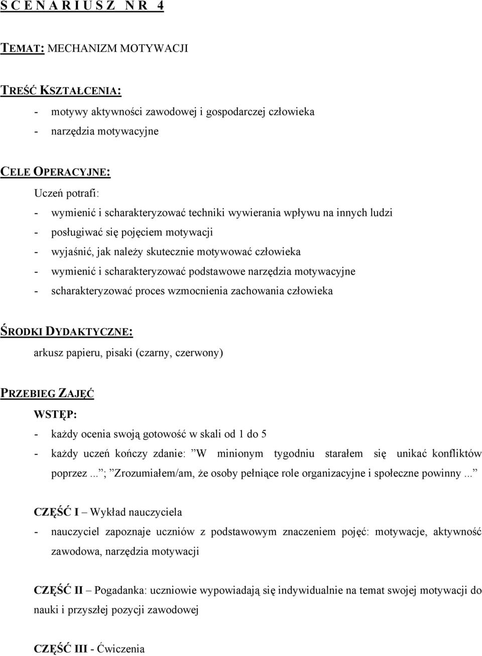 narzędzia motywacyjne - scharakteryzować proces wzmocnienia zachowania człowieka ŚRODKI DYDAKTYCZNE: arkusz papieru, pisaki (czarny, czerwony) PRZEBIEG ZAJĘĆ WSTĘP: - każdy ocenia swoją gotowość w