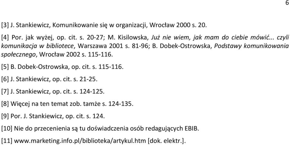 Dobek-Ostrowska, Podstawy komunikowania społecznego, Wrocław 2002 s. 11d-116. [d] B. Dobek-Ostrowska, op. cit. s. 11d-116. [6] J. Stankiewicz, op. cit. s. 21-2d.