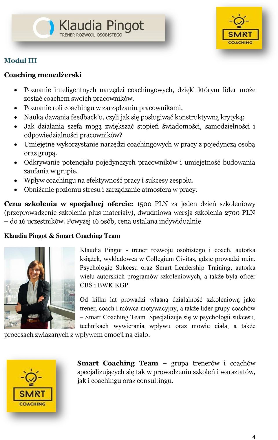 Umiejętne wykorzystanie narzędzi coachingowych w pracy z pojedynczą osobą oraz grupą. Odkrywanie potencjału pojedynczych pracowników i umiejętność budowania zaufania w grupie.