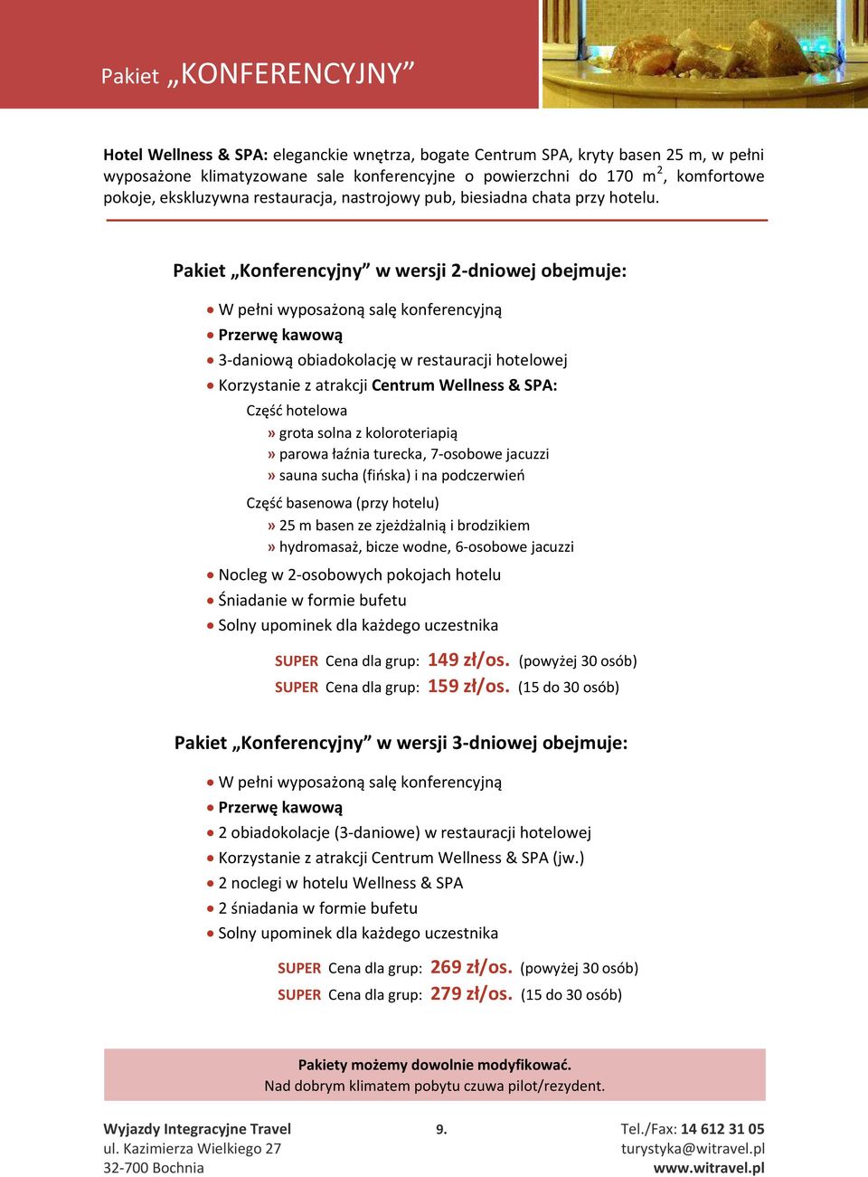 Pakiet Konferencyjny w wersji 2-dniowej obejmuje: W pełni wyposażoną salę konferencyjną Przerwę kawową 3-daniową obiadokolację w restauracji hotelowej Korzystanie z atrakcji Centrum Wellness & SPA:
