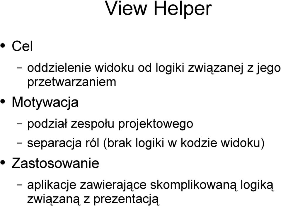 separacja ról (brak logiki w kodzie widoku) Zastosowanie