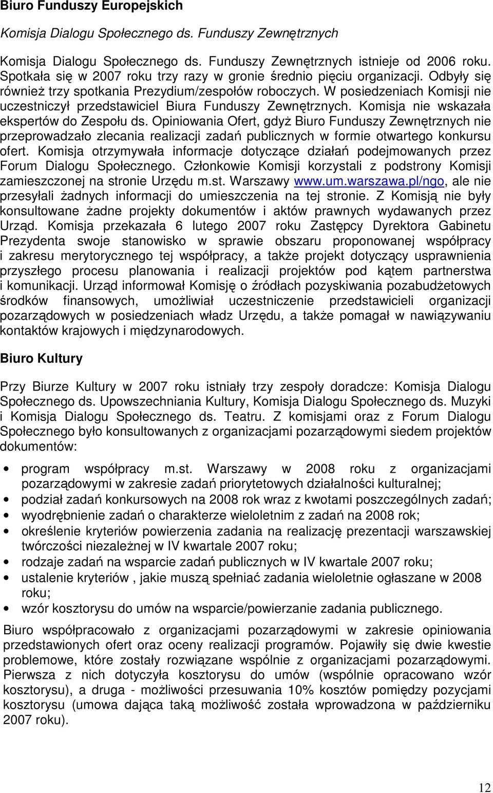 W posiedzeniach Komisji nie uczestniczył przedstawiciel Biura Funduszy Zewnętrznych. Komisja nie wskazała ekspertów do Zespołu ds.