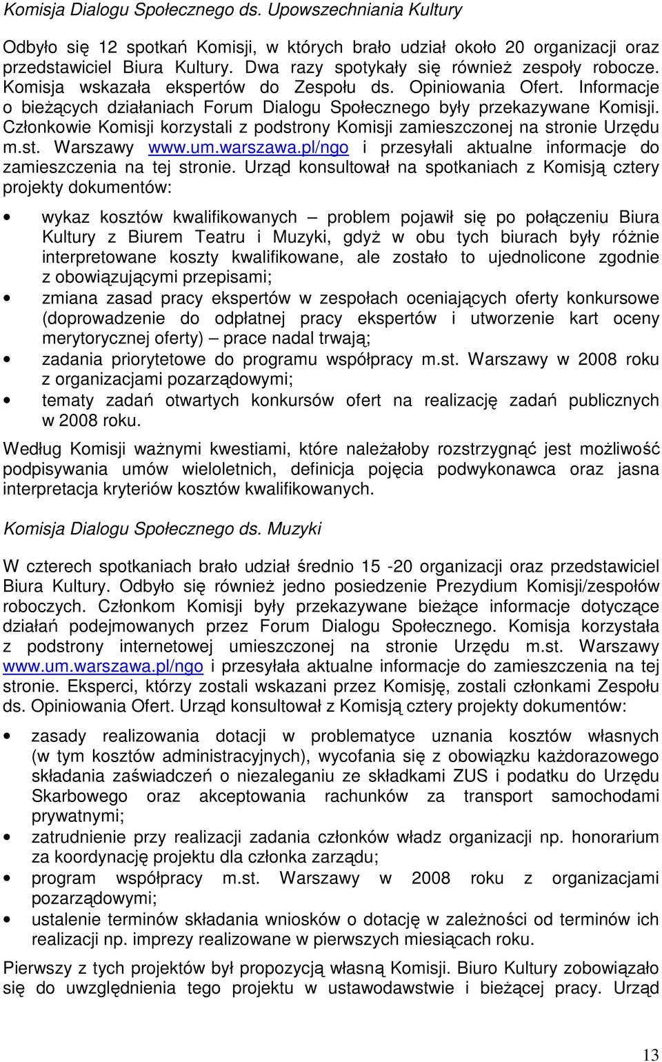 Członkowie Komisji korzystali z podstrony Komisji zamieszczonej na stronie Urzędu m.st. Warszawy www.um.warszawa.pl/ngo i przesyłali aktualne informacje do zamieszczenia na tej stronie.