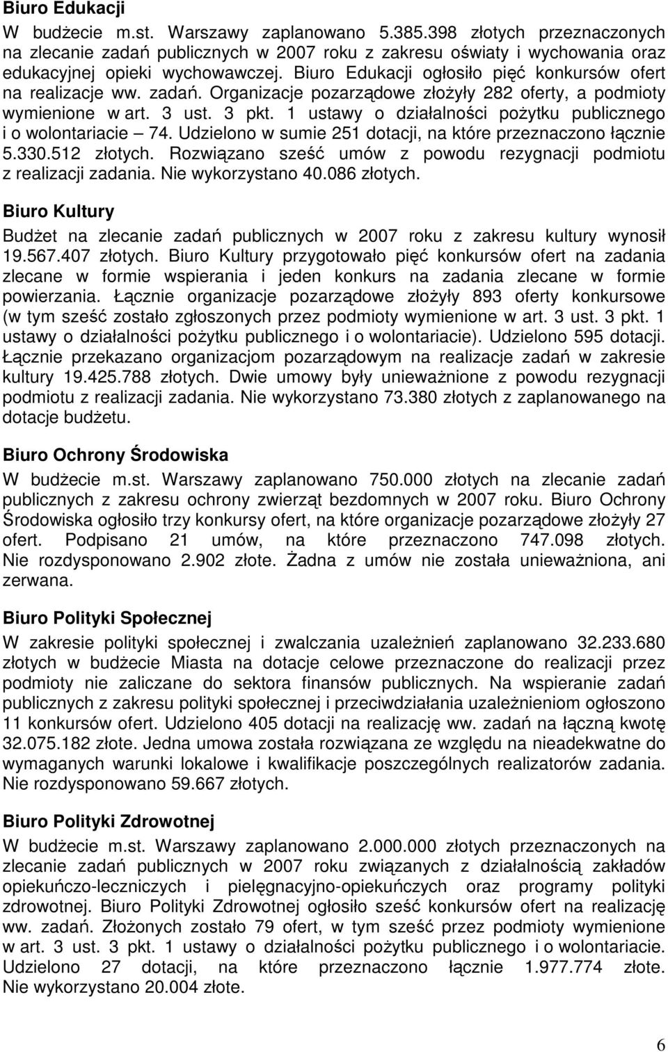 1 ustawy o działalności poŝytku publicznego i o wolontariacie 74. Udzielono w sumie 251 dotacji, na które przeznaczono łącznie 5.330.512 złotych.