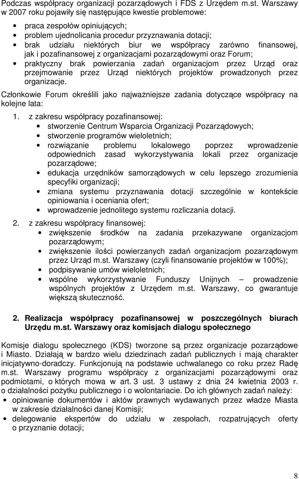 finansowej, jak i pozafinansowej z organizacjami pozarządowymi oraz Forum; praktyczny brak powierzania zadań organizacjom przez Urząd oraz przejmowanie przez Urząd niektórych projektów prowadzonych