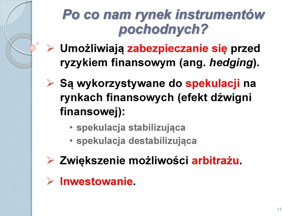 Są wykorzystywane do spekulacji na rynkach finansowych (efekt dźwigni