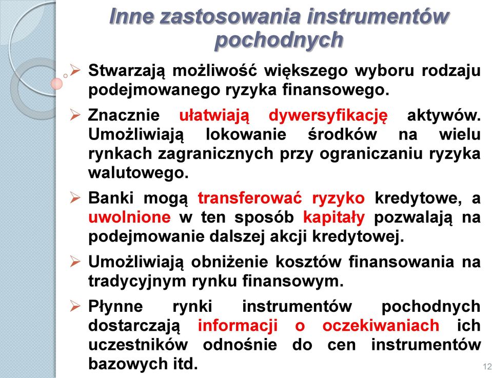 Banki mogą transferować ryzyko kredytowe, a uwolnione w ten sposób kapitały pozwalają na podejmowanie dalszej akcji kredytowej.