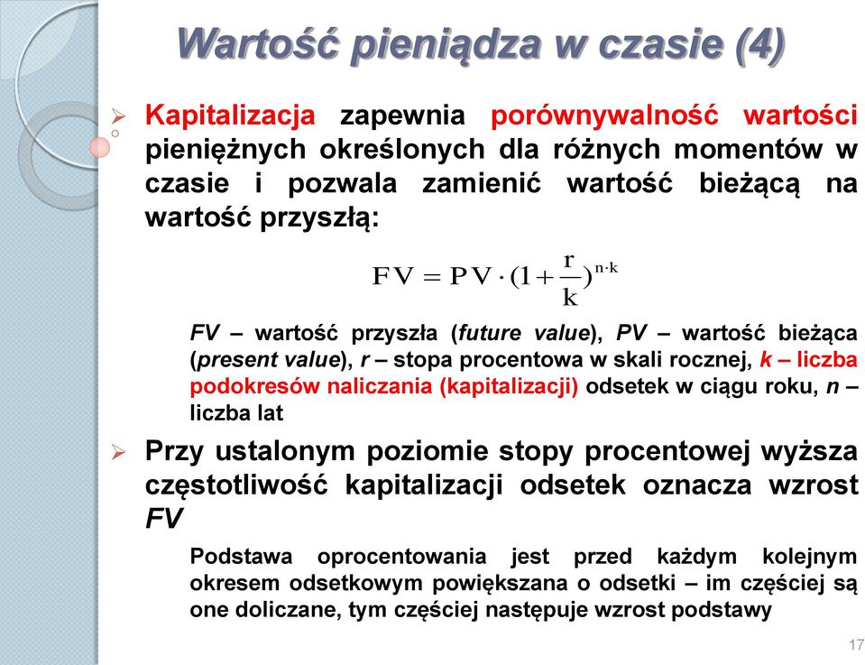 podokresów naliczania (kapitalizacji) odsetek w ciągu roku, n liczba lat Przy ustalonym poziomie stopy procentowej wyższa częstotliwość kapitalizacji odsetek oznacza