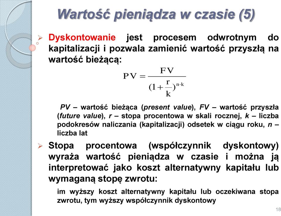 (kapitalizacji) odsetek w ciągu roku, n liczba lat Stopa procentowa (współczynnik dyskontowy) wyraża wartość pieniądza w czasie i można ją interpretować