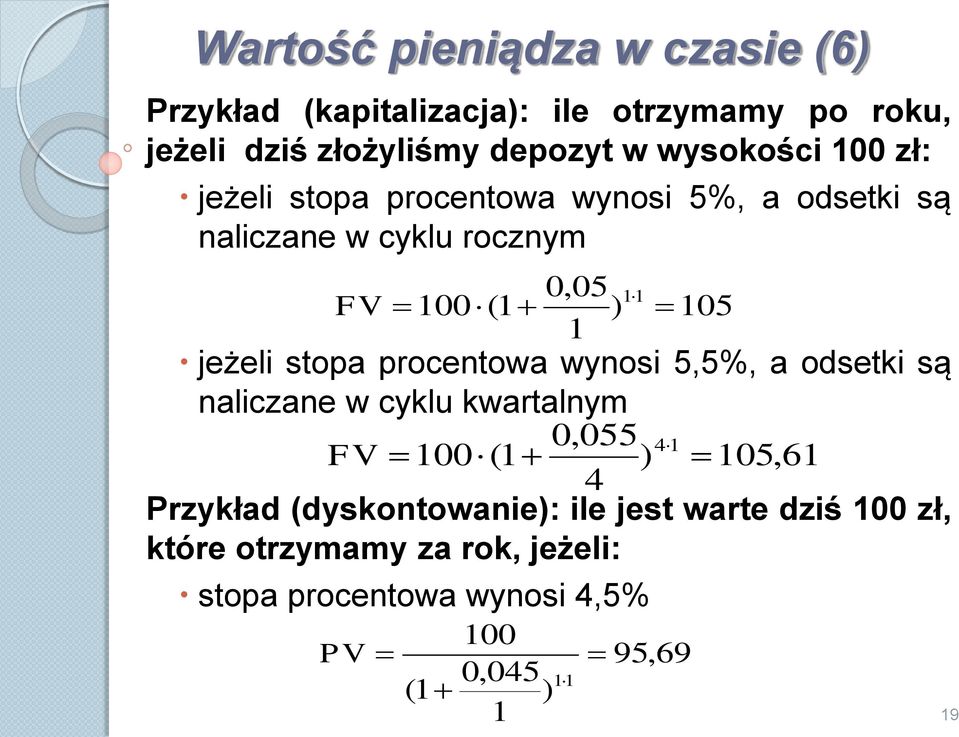 stopa procentowa wynosi 5,5%, a odsetki są naliczane w cyklu kwartalnym 0,055 4 1 FV 100 (1 ) 105,61 4 Przykład