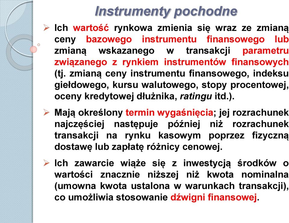 Mają określony termin wygaśnięcia; jej rozrachunek najczęściej następuje później niż rozrachunek transakcji na rynku kasowym poprzez fizyczną dostawę lub zapłatę różnicy