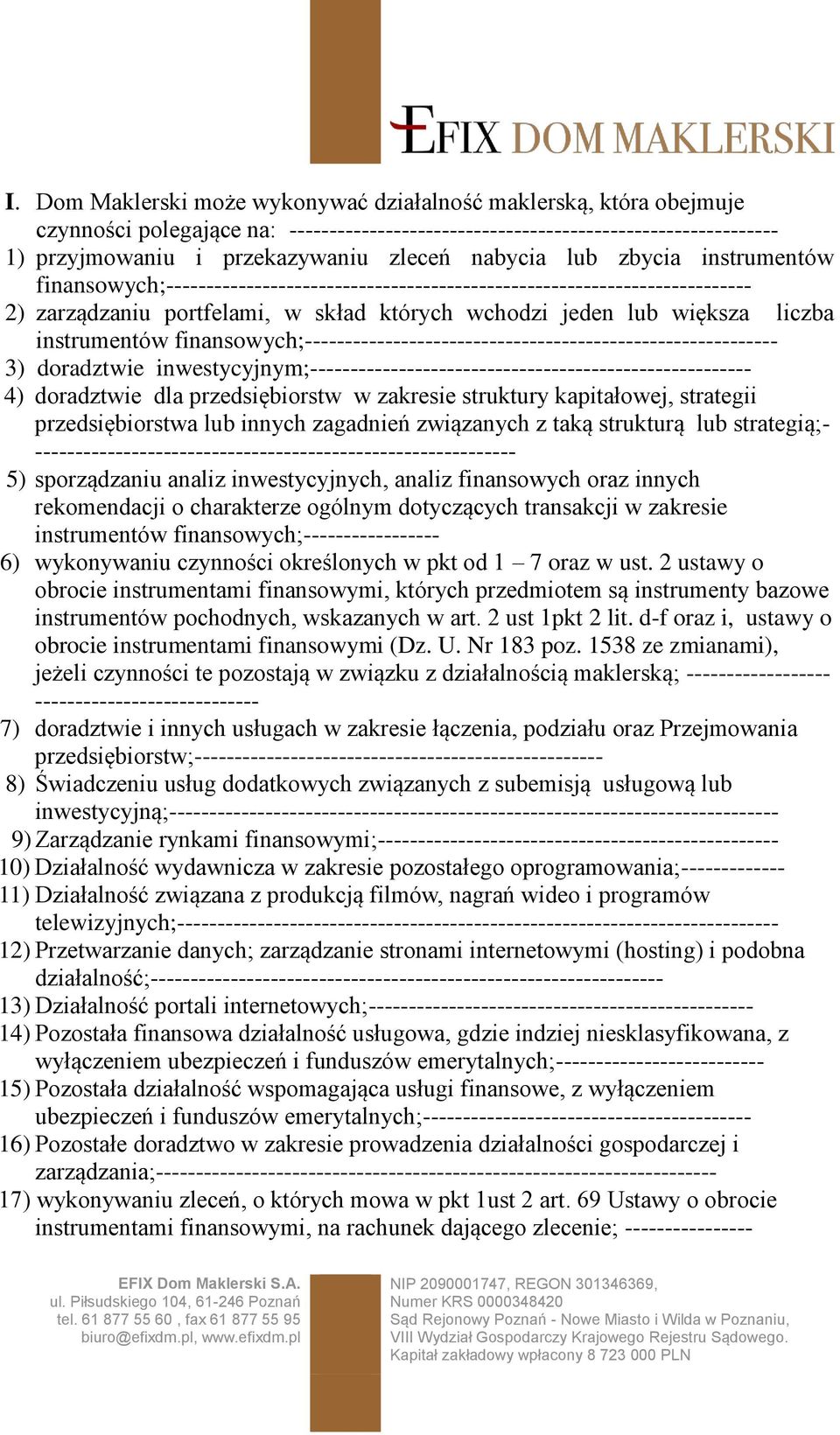 instrumentów finansowych;----------------------------------------------------------- 3) doradztwie inwestycyjnym;------------------------------------------------------- 4) doradztwie dla