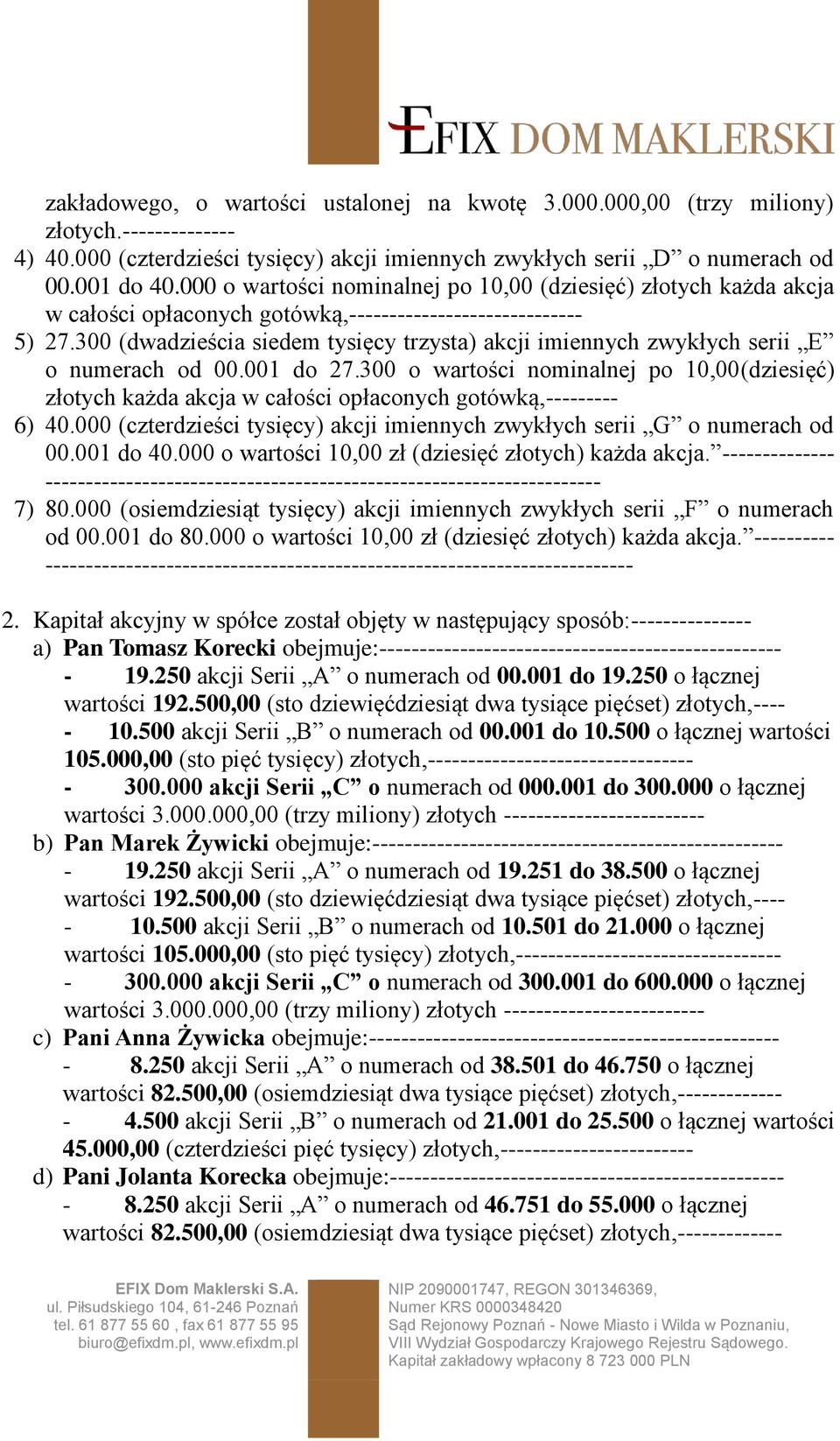 300 (dwadzieścia siedem tysięcy trzysta) akcji imiennych zwykłych serii E o numerach od 00.001 do 27.