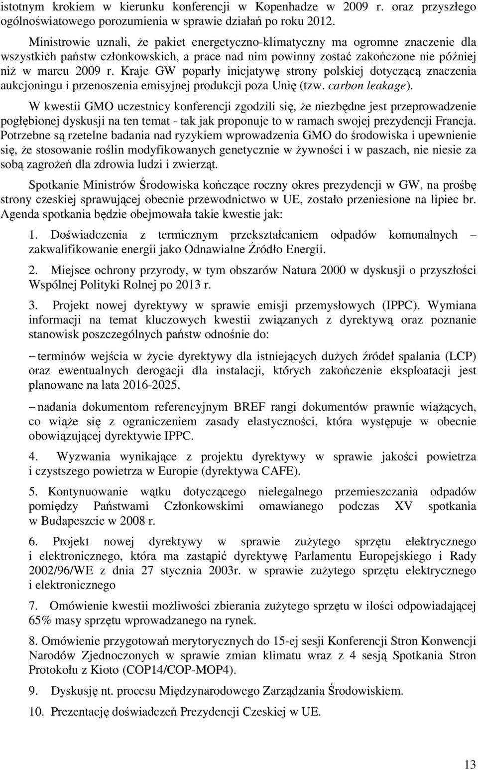 Kraje GW poparły inicjatywę strony polskiej dotyczącą znaczenia aukcjoningu i przenoszenia emisyjnej produkcji poza Unię (tzw. carbon leakage).