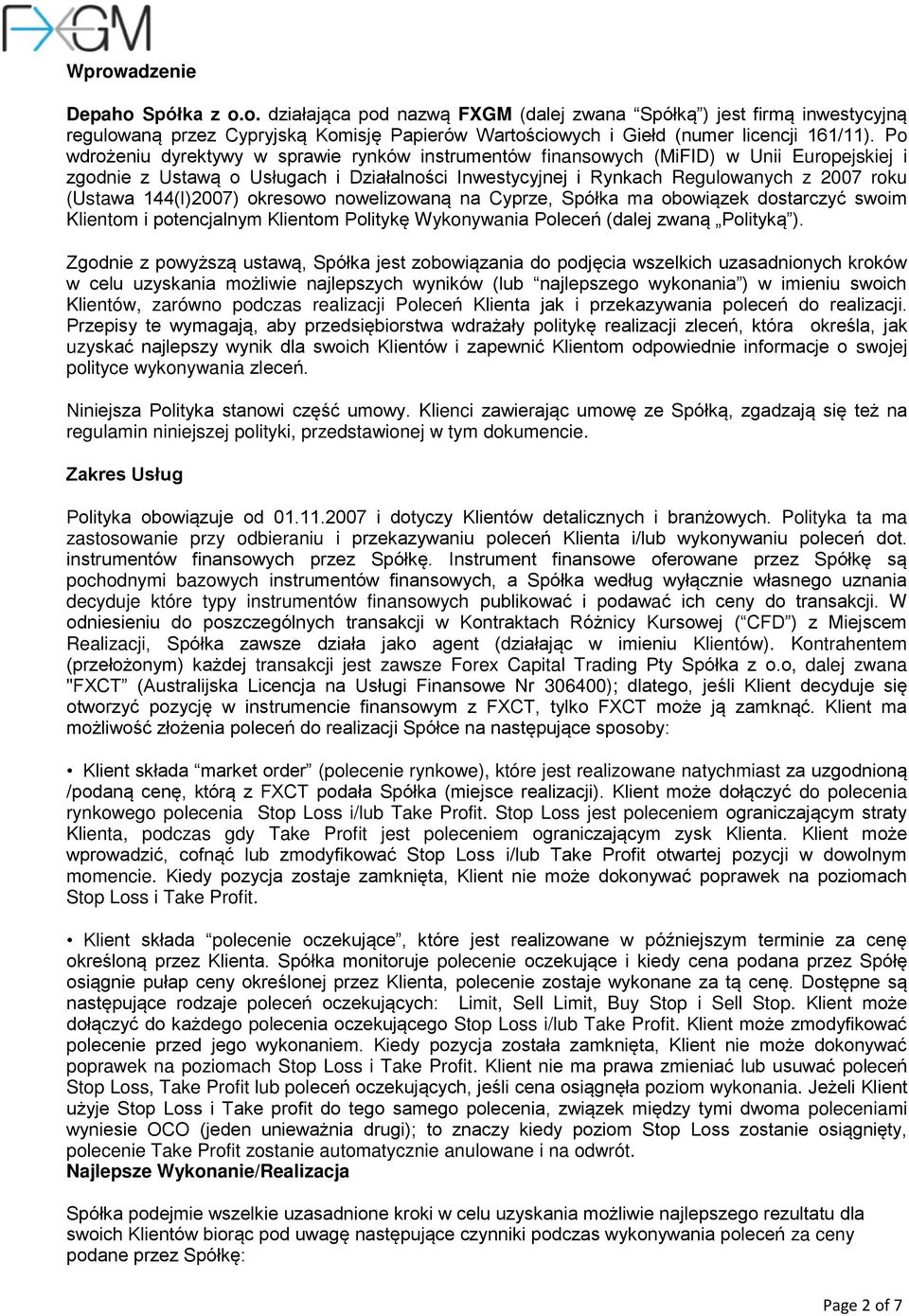 144(I)2007) okresowo nowelizowaną na Cyprze, Spółka ma obowiązek dostarczyć swoim Klientom i potencjalnym Klientom Politykę Wykonywania Poleceń (dalej zwaną Polityką ).