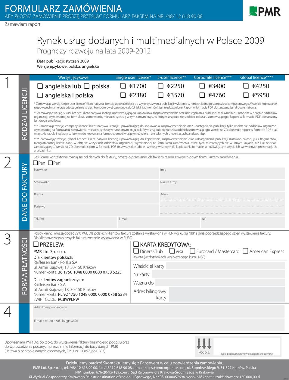 licence*** Global licence**** angielska lub polska angielska i polska * Zamawiając wersję single user licence klient nabywa licencję upoważniającą do wykorzystywania publikacji wyłącznie w ramach