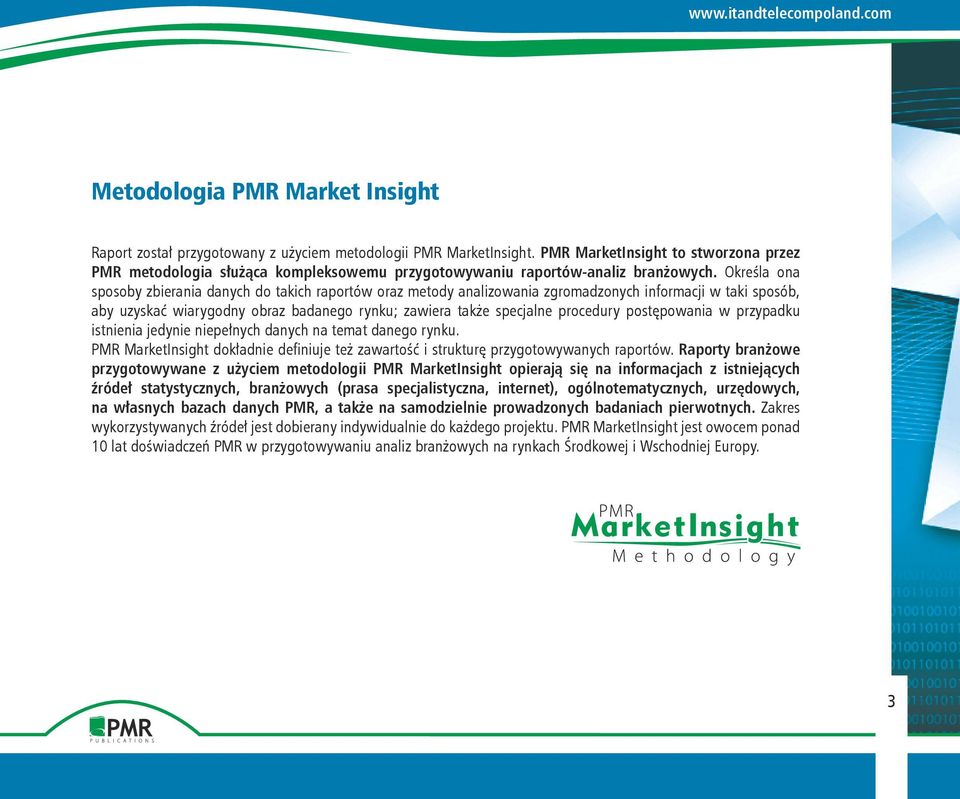 Określa ona sposoby zbierania danych do takich raportów oraz metody analizowania zgromadzonych informacji w taki sposób, aby uzyskać wiarygodny obraz badanego rynku; zawiera także specjalne procedury
