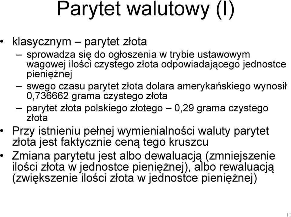 0,29 grama czystego złota Przy istnieniu pełnej wymienialności waluty parytet złota jest faktycznie ceną tego kruszcu Zmiana parytetu jest