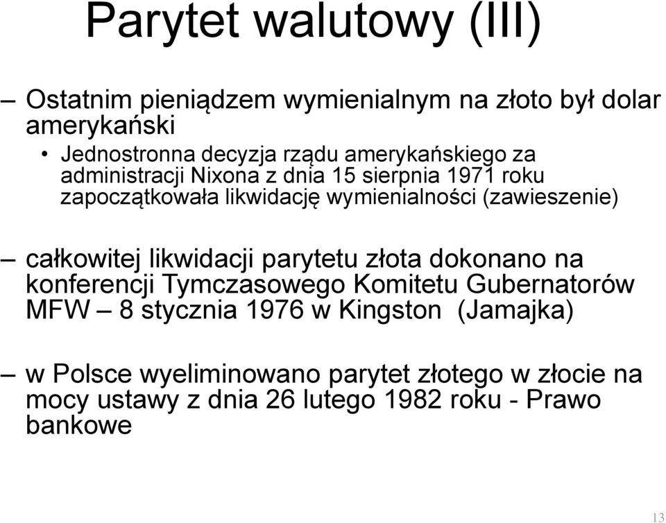 (zawieszenie) całkowitej likwidacji parytetu złota dokonano na konferencji Tymczasowego Komitetu Gubernatorów MFW 8