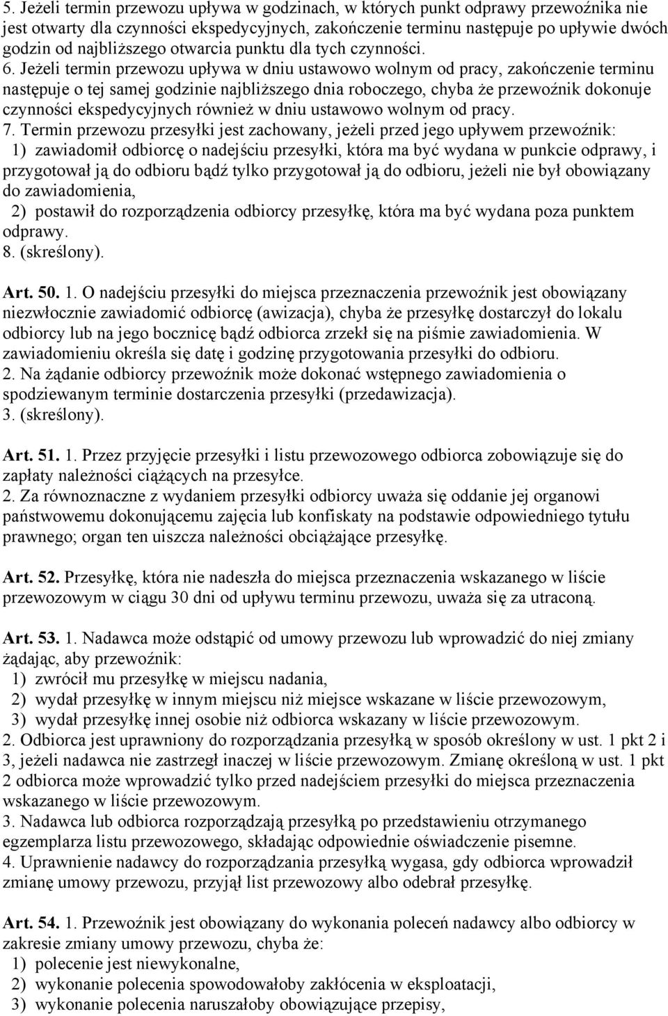 Jeżeli termin przewozu upływa w dniu ustawowo wolnym od pracy, zakończenie terminu następuje o tej samej godzinie najbliższego dnia roboczego, chyba że przewoźnik dokonuje czynności ekspedycyjnych