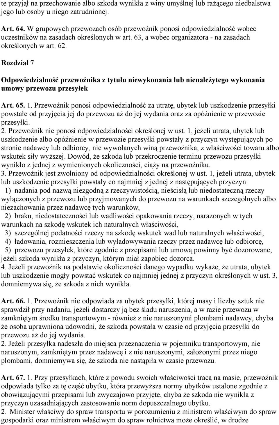 Rozdział 7 Odpowiedzialność przewoźnika z tytułu niewykonania lub nienależytego wykonania umowy przewozu przesyłek Art. 65. 1.