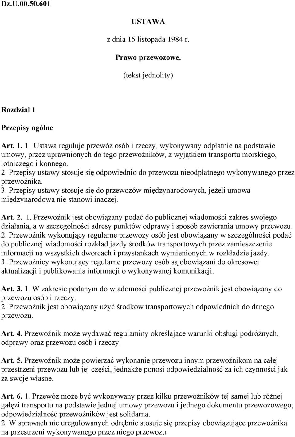 2. Przepisy ustawy stosuje się odpowiednio do przewozu nieodpłatnego wykonywanego przez przewoźnika. 3.