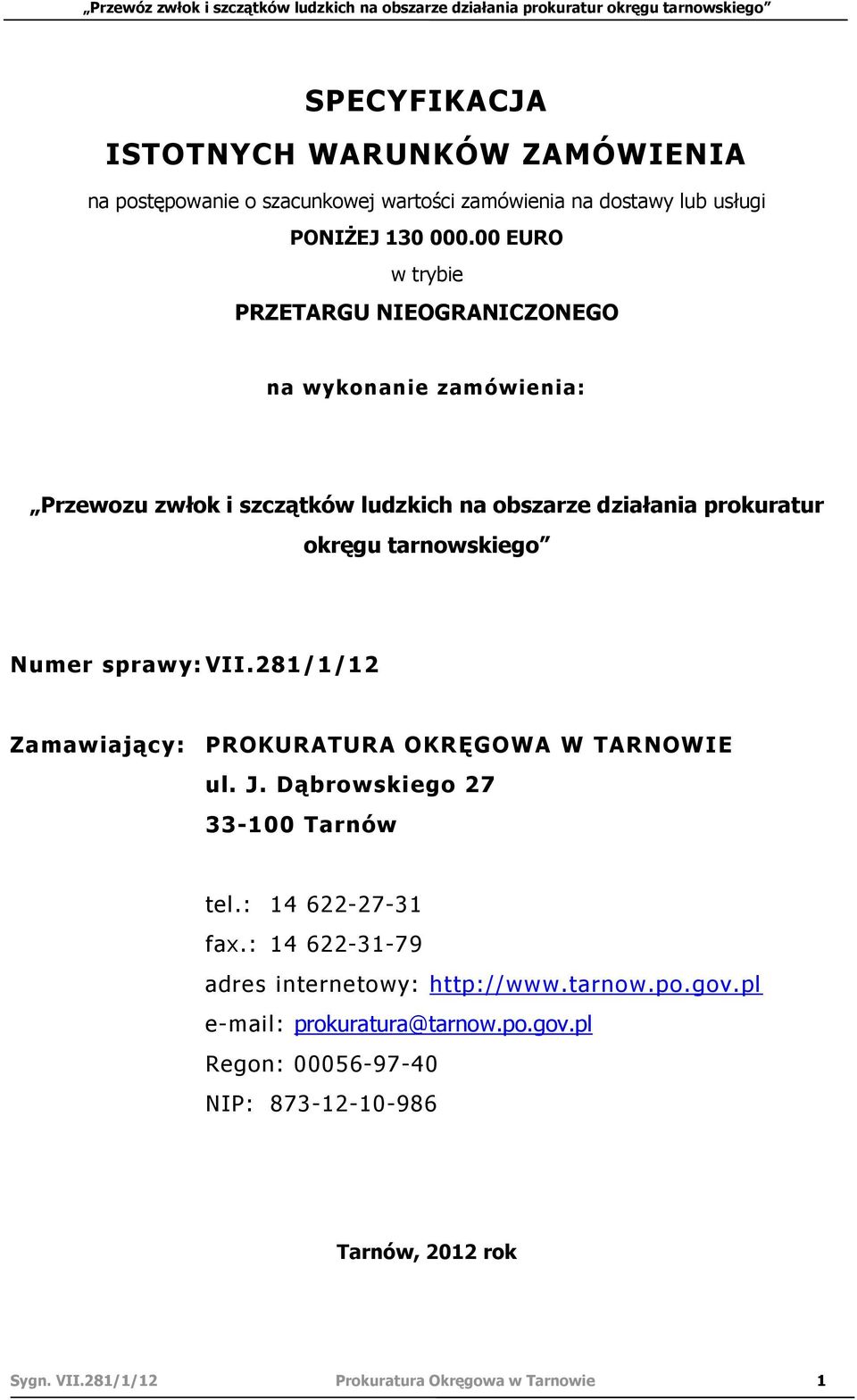 tarnowskiego Numer sprawy: VII.281/1/12 Zamawiający: PROKURATURA OKRĘGOWA W TARNOWIE ul. J. Dąbrowskiego 27 33-100 Tarnów tel.: 14 622-27-31 fax.