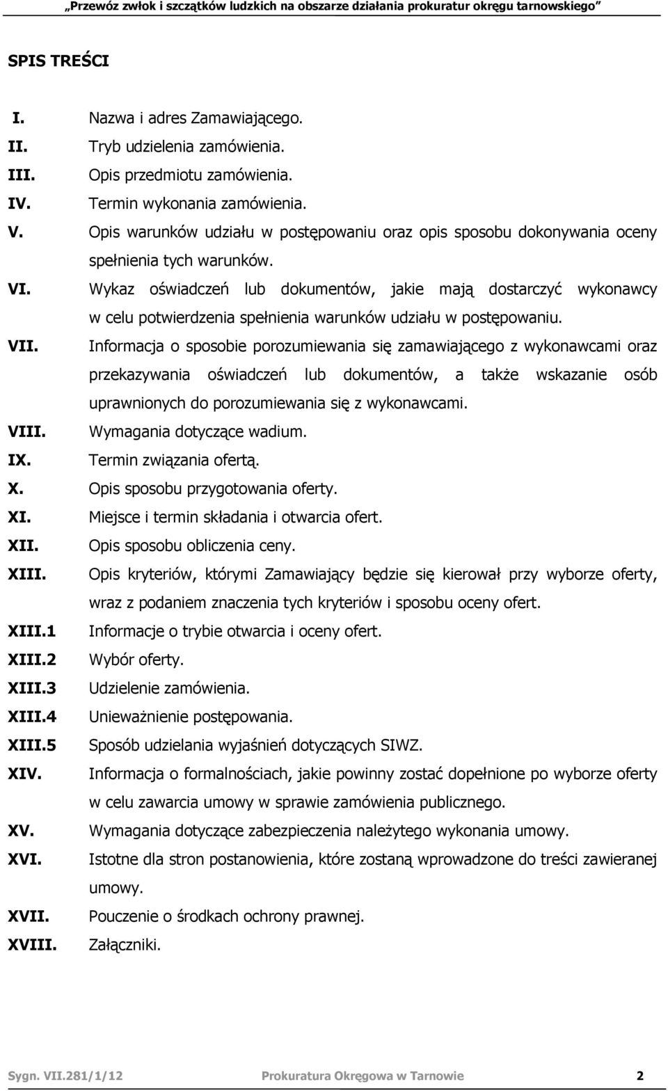 Wykaz oświadczeń lub dokumentów, jakie mają dostarczyć wykonawcy w celu potwierdzenia spełnienia warunków udziału w postępowaniu. VII.