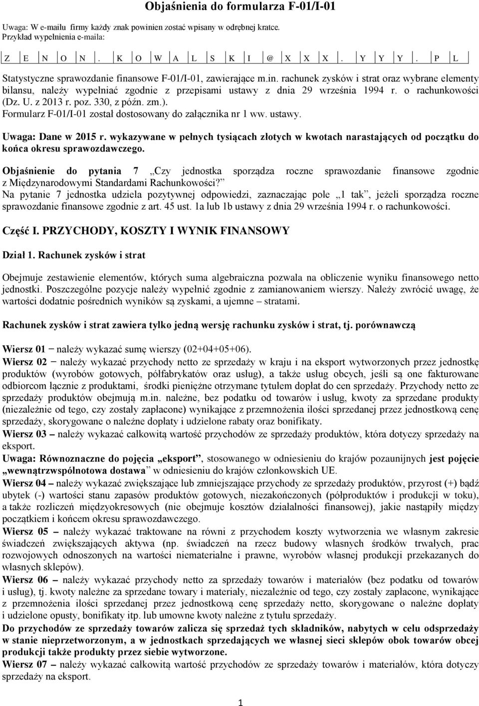 o rachunkowości (Dz. U. z 2013 r. poz. 330, z późn. zm.). Formularz F-01/I-01 został dostosowany do załącznika nr 1 ww. ustawy. Uwaga: Dane w 2015 r.