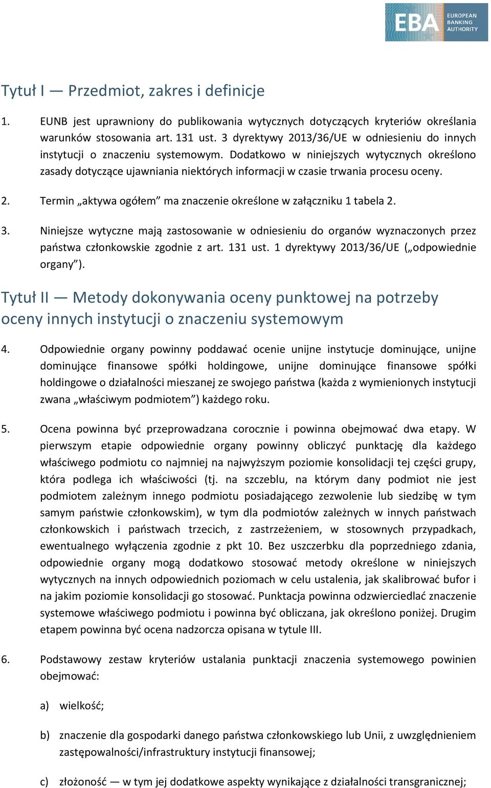 Dodatkowo w niniejszych wytycznych określono zasady dotyczące ujawniania niektórych informacji w czasie trwania procesu oceny. 2. Termin aktywa ogółem ma znaczenie określone w załączniku 1 tabela 2.