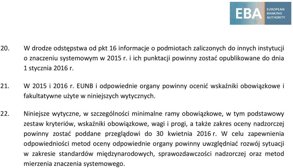 EUNB i odpowiednie organy powinny ocenić wskaźniki obowiązkowe i fakultatywne użyte w niniejszych wytycznych. 22.