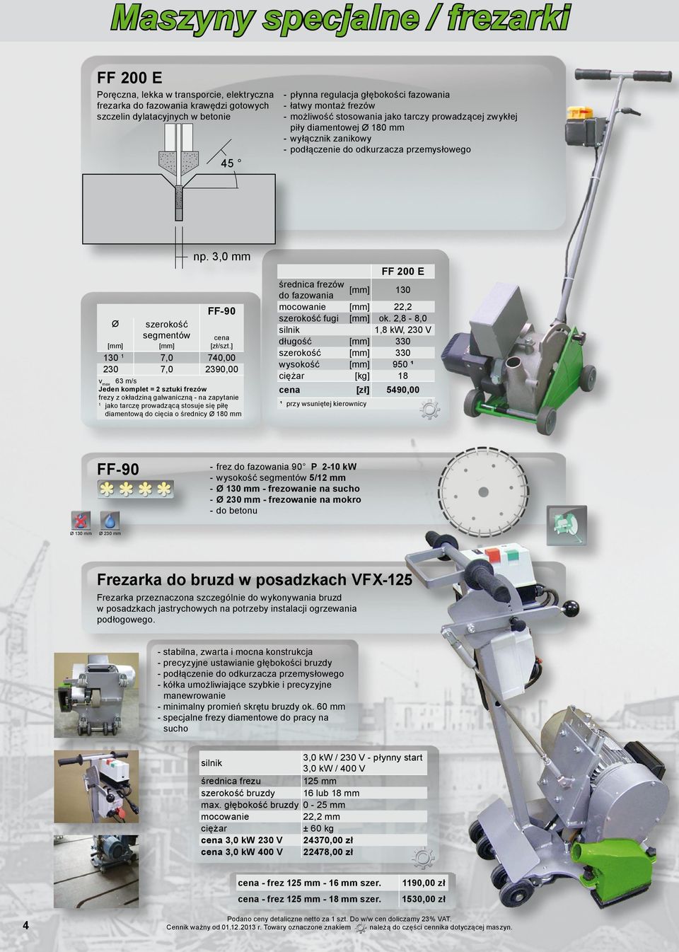 ] 7,0 7,0 740,00 2390,00 Jeden komplet = 2 sztuki frezów frezy z okładziną galwaniczną na zapytanie 1 jako tarczę prowadzącą stosuje się piłę diamentową do cięcia o średnicy 180 mm FF90 130 mm