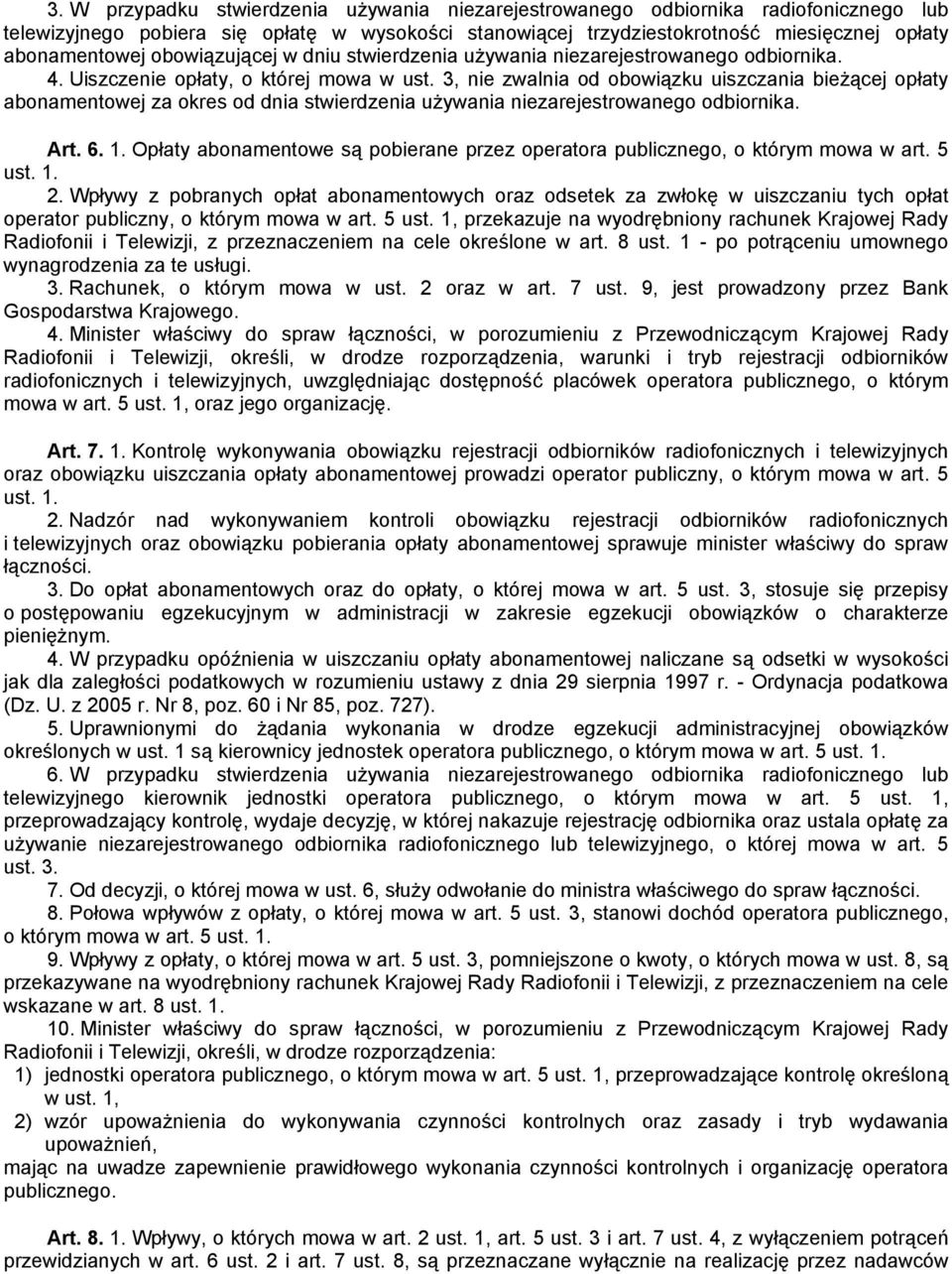 3, nie zwalnia od obowiązku uiszczania bieżącej opłaty abonamentowej za okres od dnia stwierdzenia używania niezarejestrowanego odbiornika. Art. 6. 1.