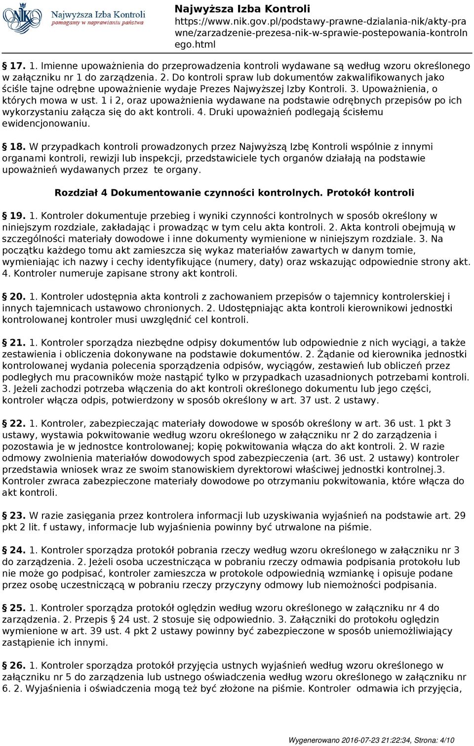 1 i 2, oraz upoważnienia wydawane na podstawie odrębnych przepisów po ich wykorzystaniu załącza się do akt kontroli. 4. Druki upoważnień podlegają ścisłemu ewidencjonowaniu. 18.