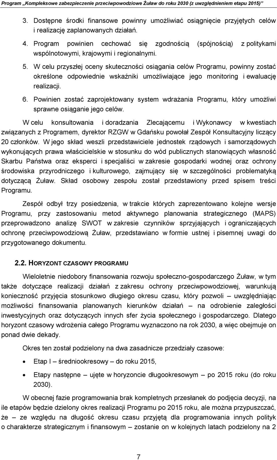 Program powinien cechować się zgodnością (spójnością) z politykami wspólnotowymi, krajowymi i regionalnymi. 5.