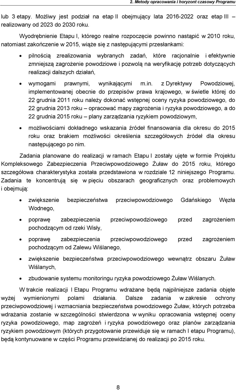 racjonalnie i efektywnie zmniejszą zagrożenie powodziowe i pozwolą na weryfikację potrzeb dotyczących realizacji dalszych działań, wymogami prawnymi, wynikającymi m.in.