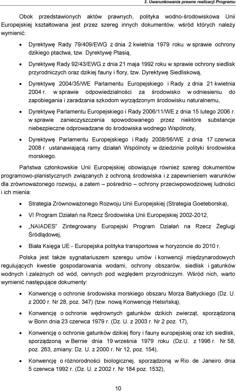 Dyrektywę Ptasią, Dyrektywę Rady 92/43/EWG z dnia 21 maja 1992 roku w sprawie ochrony siedlisk przyrodniczych oraz dzikiej fauny i flory, tzw.