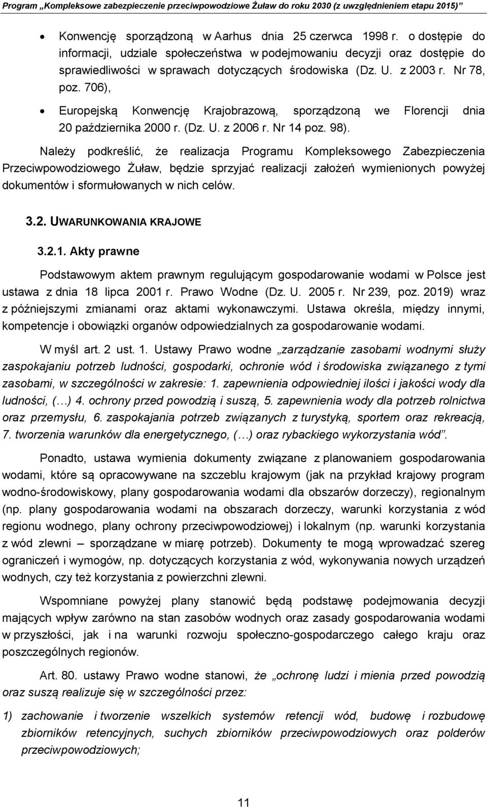 706), Europejską Konwencję Krajobrazową, sporządzoną we Florencji dnia 20 października 2000 r. (Dz. U. z 2006 r. Nr 14 poz. 98).