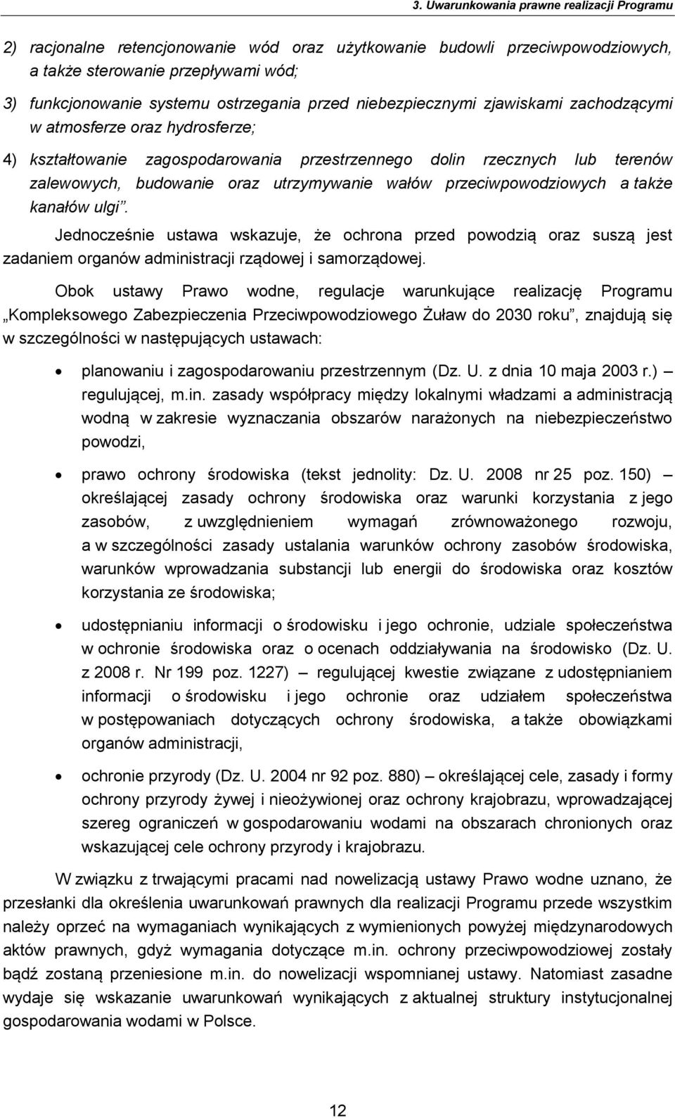 przeciwpowodziowych a także kanałów ulgi. Jednocześnie ustawa wskazuje, że ochrona przed powodzią oraz suszą jest zadaniem organów administracji rządowej i samorządowej.