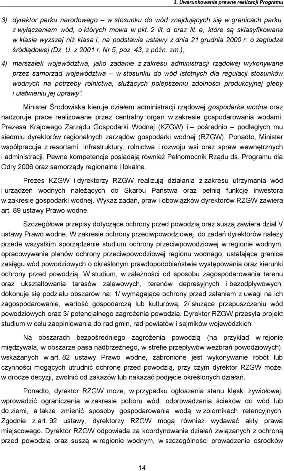 ); 4) marszałek województwa, jako zadanie z zakresu administracji rządowej wykonywane przez samorząd województwa w stosunku do wód istotnych dla regulacji stosunków wodnych na potrzeby rolnictwa,