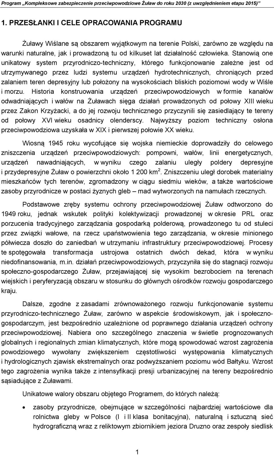 Stanowią one unikatowy system przyrodniczo-techniczny, którego funkcjonowanie zależne jest od utrzymywanego przez ludzi systemu urządzeń hydrotechnicznych, chroniących przed zalaniem teren depresyjny