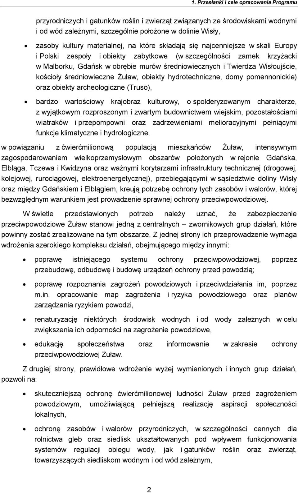 Wisłoujście, kościoły średniowieczne Żuław, obiekty hydrotechniczne, domy pomennonickie) oraz obiekty archeologiczne (Truso), bardzo wartościowy krajobraz kulturowy, o spolderyzowanym charakterze, z