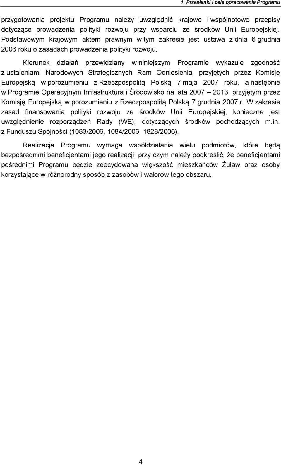 Kierunek działań przewidziany w niniejszym Programie wykazuje zgodność z ustaleniami Narodowych Strategicznych Ram Odniesienia, przyjętych przez Komisję Europejską w porozumieniu z Rzeczpospolitą