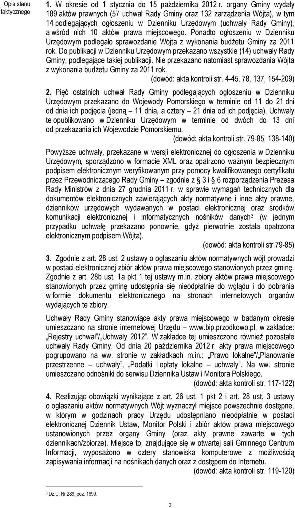 miejscowego. Ponadto ogłoszeniu w Dzienniku Urzędowym podlegało sprawozdanie Wójta z wykonania budżetu Gminy za 2011 rok.