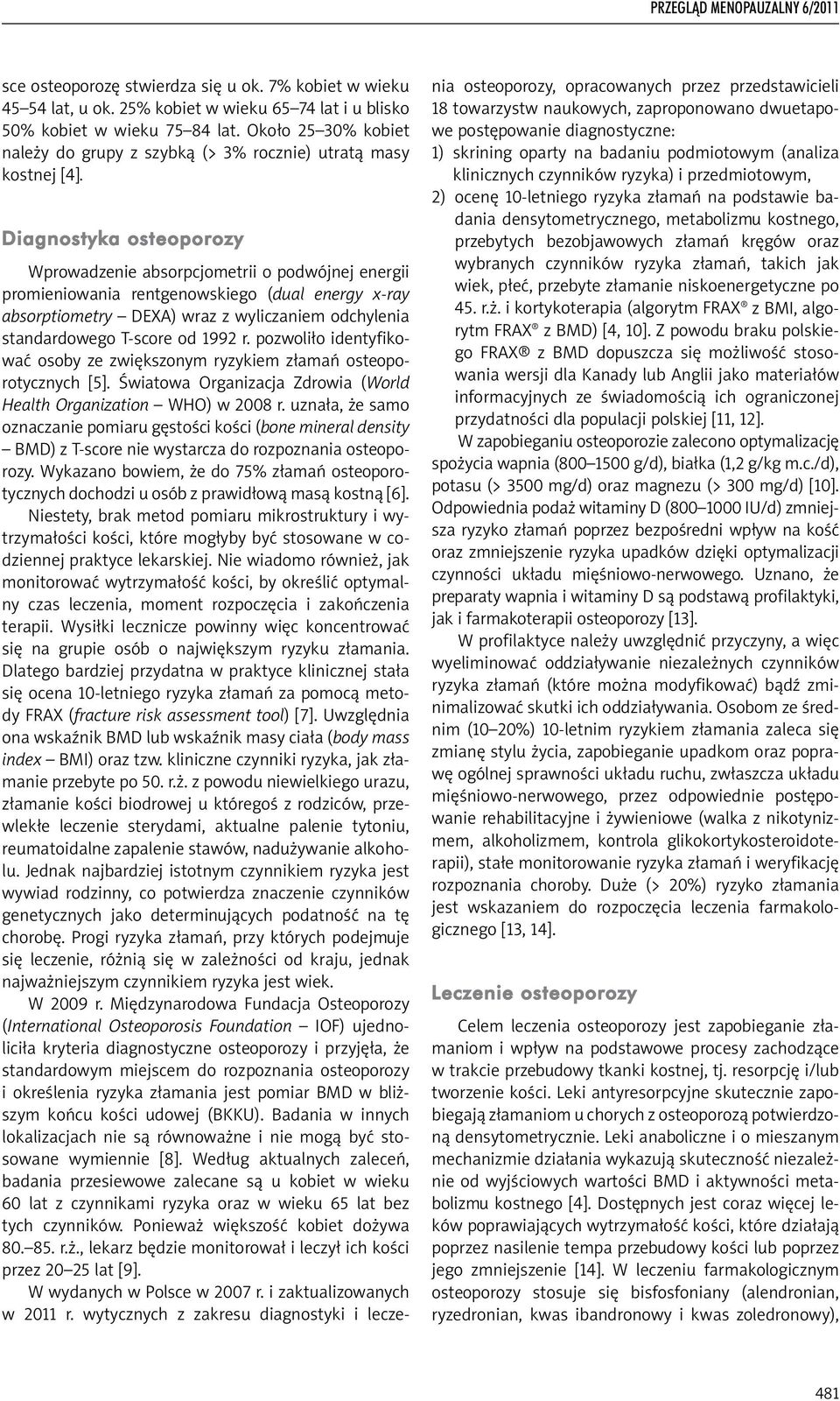 Diagnostyka osteoporozy Wprowadzenie absorpcjometrii o podwójnej energii promieniowania rentgenowskiego (dual energy x-ray absorptiometry DEXA) wraz z wyliczaniem odchylenia standardowego T-score od