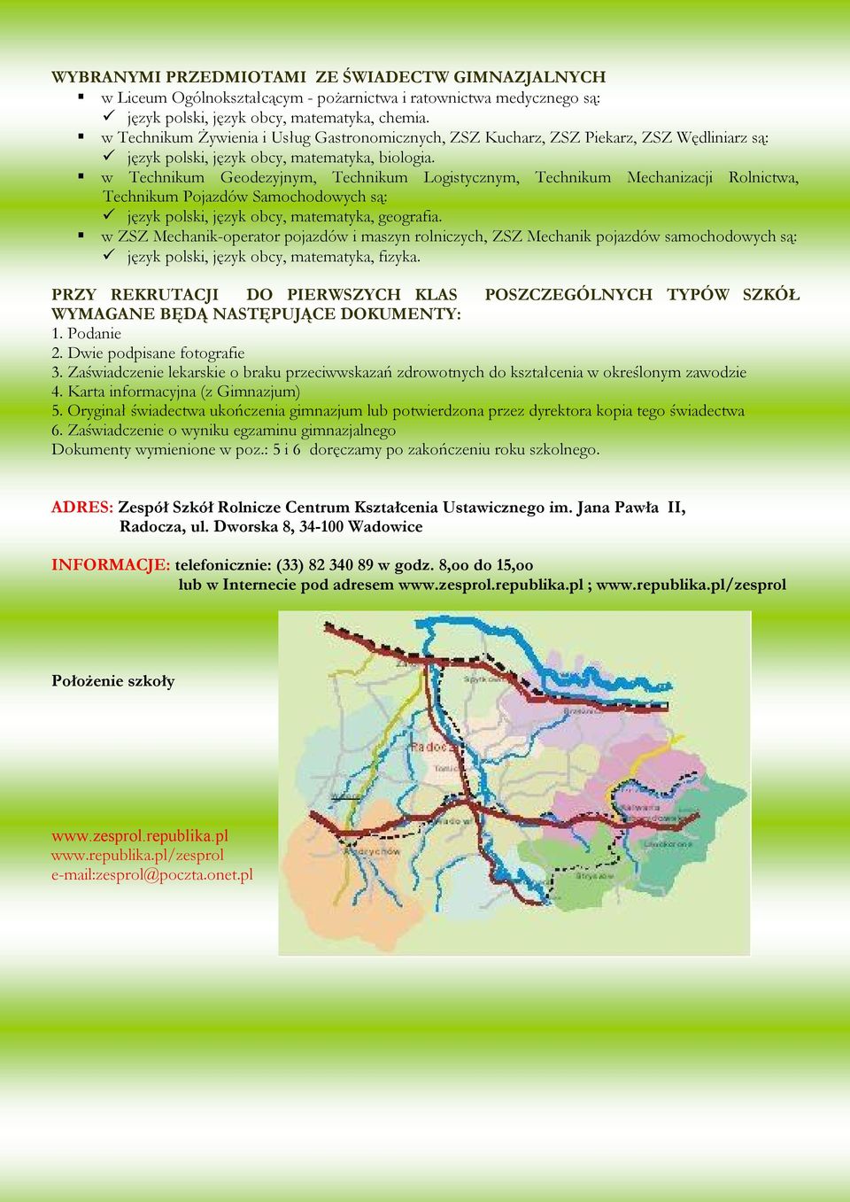 w Technikum Geodezyjnym, Technikum Logistycznym, Technikum Mechanizacji Rolnictwa, Technikum Pojazdów Samochodowych są: język polski, język obcy, matematyka, geografia.