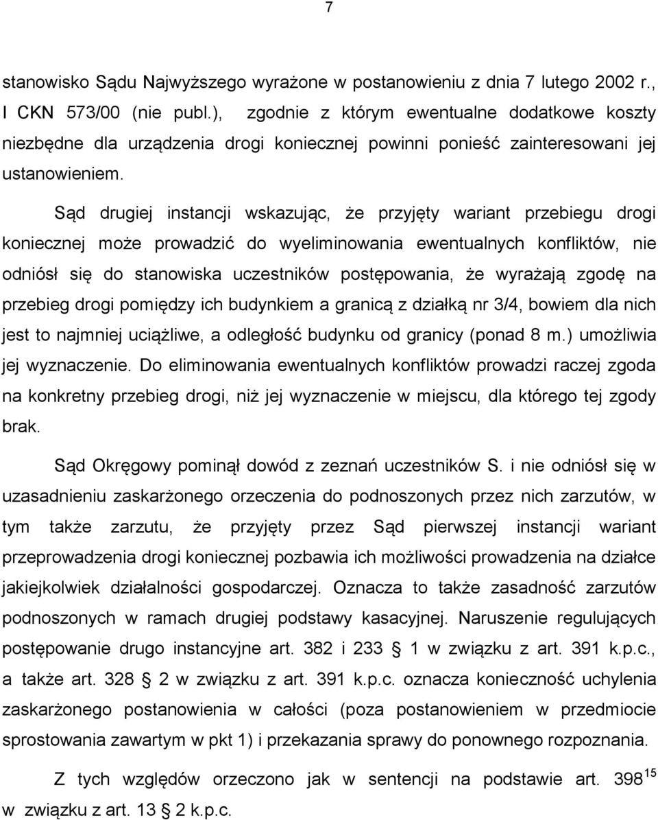 Sąd drugiej instancji wskazując, że przyjęty wariant przebiegu drogi koniecznej może prowadzić do wyeliminowania ewentualnych konfliktów, nie odniósł się do stanowiska uczestników postępowania, że