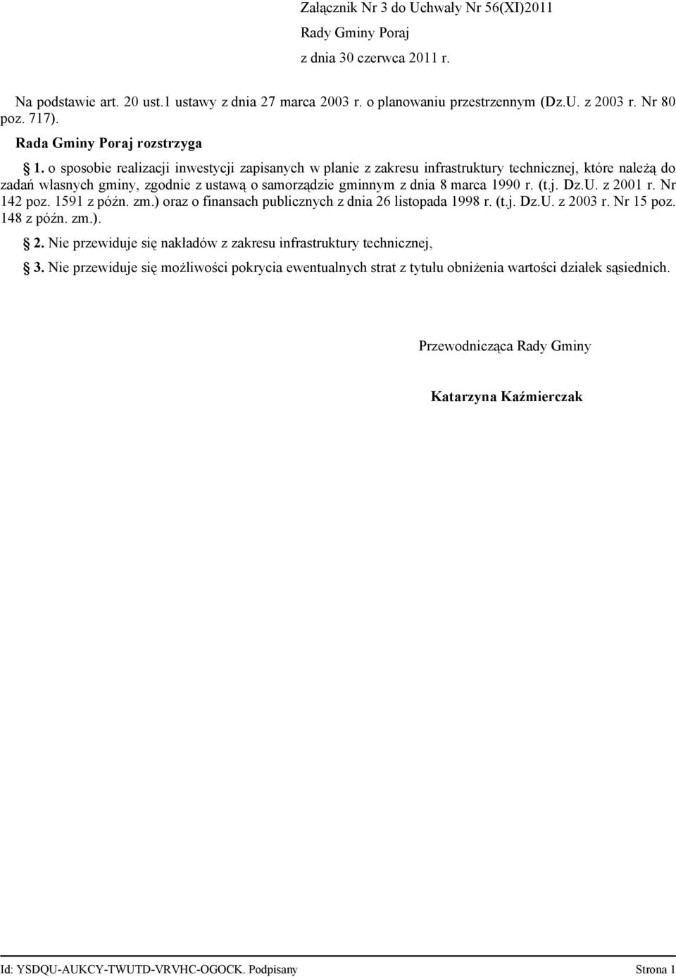 o sposobie realizacji inwestycji zapisanych w planie z zakresu infrastruktury technicznej, które należą do zadań własnych gminy, zgodnie z ustawą o samorządzie gminnym z dnia 8 marca 1990 r. (t.j. Dz.