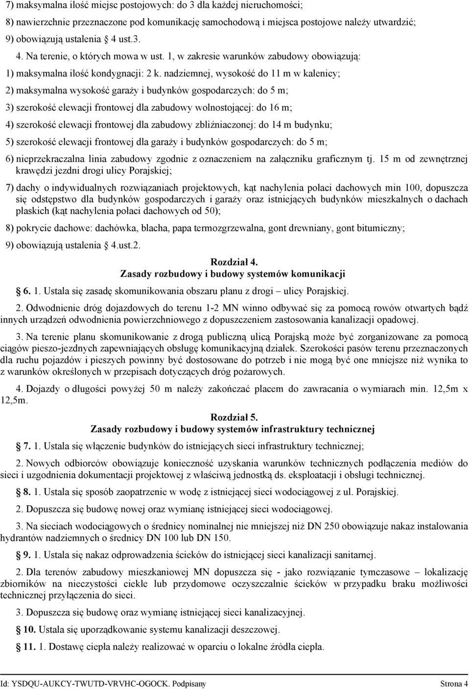 nadziemnej, wysokość do 11 m w kalenicy; 2) maksymalna wysokość garaży i budynków gospodarczych: do 5 m; 3) szerokość elewacji frontowej dla zabudowy wolnostojącej: do 16 m; 4) szerokość elewacji